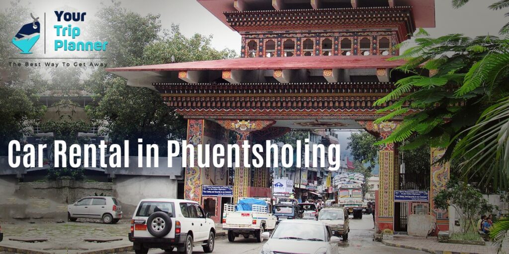 Car Rental In Phuentsholing: An overview of the best Car Rental Services in the region 