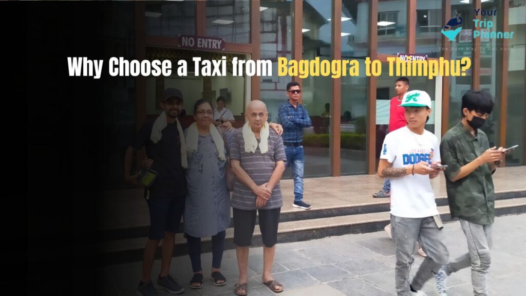 Why Choose a Taxi from Bagdogra to Thimphu