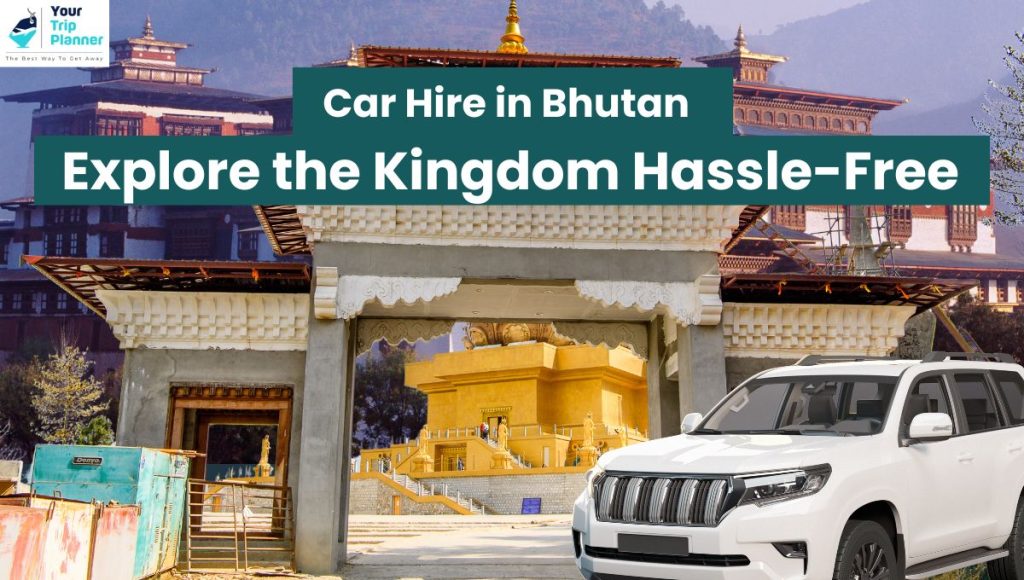 Car Hire Service in Bhutan from Your Trip Planner