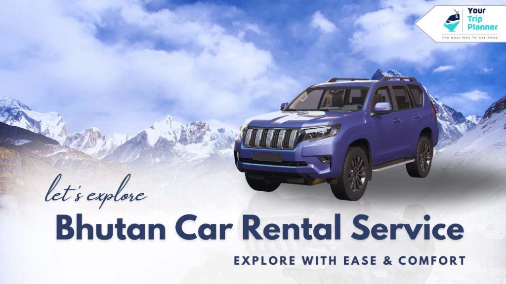 Bhutan Car Rental Service: Explore with Ease & Comfort