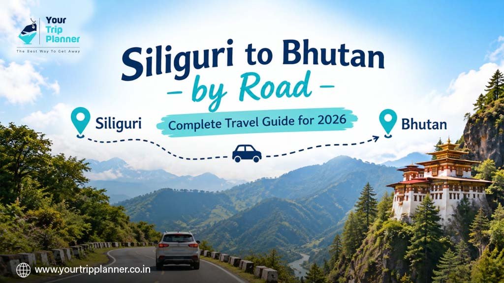 Siliguri to Bhutan by Road: Complete Travel Guide for 2026